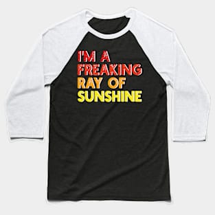 i'm a freaking ray of sunshine Baseball T-Shirt